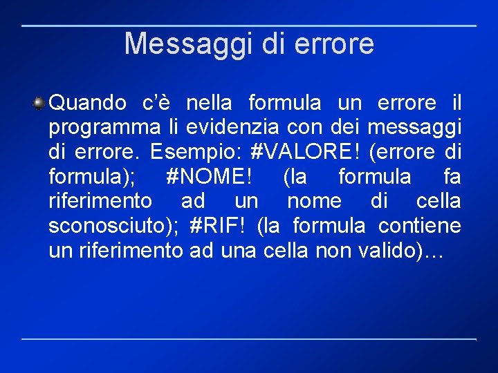 Messaggi di errore Quando c’è nella formula un errore il programma li evidenzia con