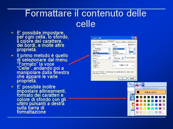 Formattare il contenuto delle celle E’ possibile impostare, per ogni cella, lo sfondo, il