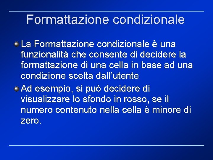 Formattazione condizionale La Formattazione condizionale è una funzionalità che consente di decidere la formattazione