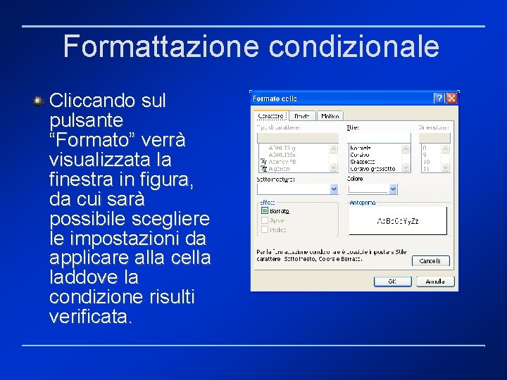Formattazione condizionale Cliccando sul pulsante “Formato” verrà visualizzata la finestra in figura, da cui