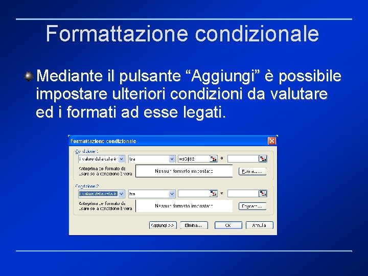 Formattazione condizionale Mediante il pulsante “Aggiungi” è possibile impostare ulteriori condizioni da valutare ed