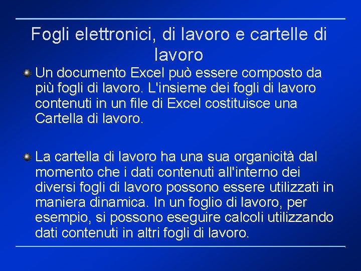 Fogli elettronici, di lavoro e cartelle di lavoro Un documento Excel può essere composto