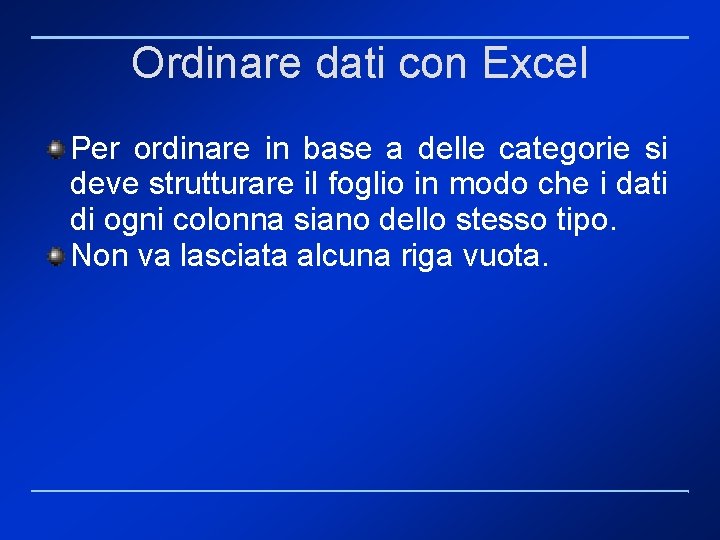 Ordinare dati con Excel Per ordinare in base a delle categorie si deve strutturare