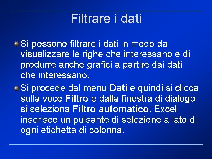 Filtrare i dati Si possono filtrare i dati in modo da visualizzare le righe