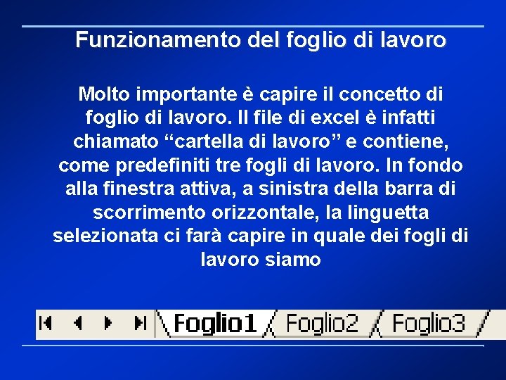 Funzionamento del foglio di lavoro Molto importante è capire il concetto di foglio di