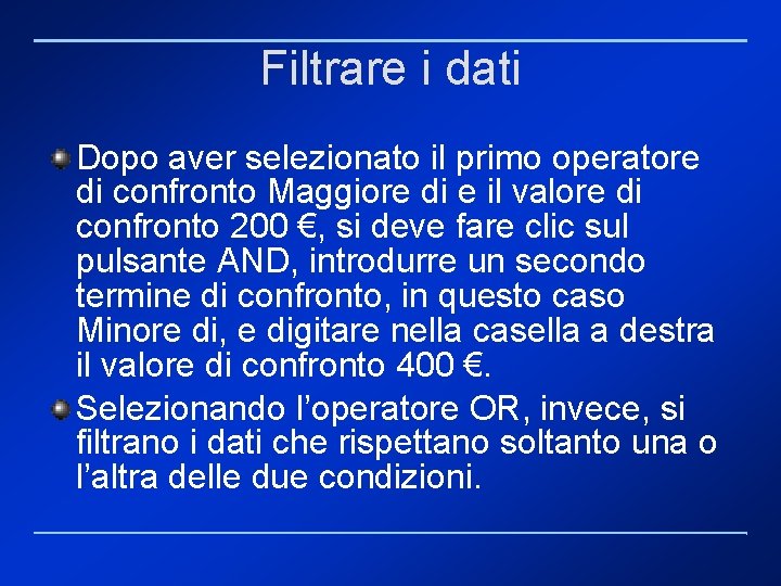 Filtrare i dati Dopo aver selezionato il primo operatore di confronto Maggiore di e