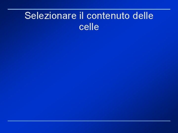 Selezionare il contenuto delle celle 