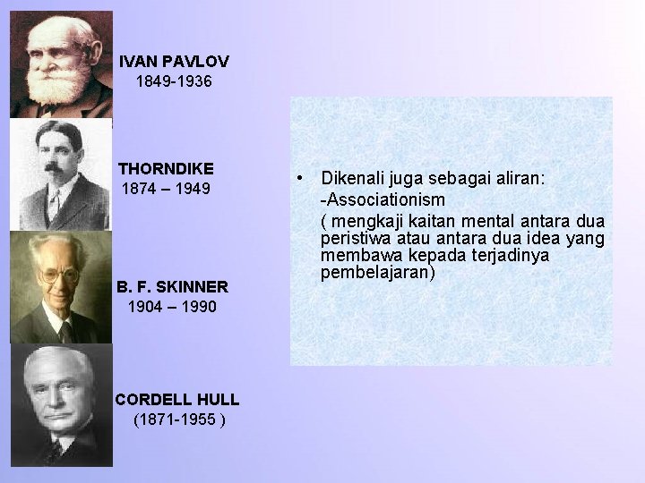 IVAN PAVLOV 1849 -1936 THORNDIKE 1874 – 1949 B. F. SKINNER 1904 – 1990