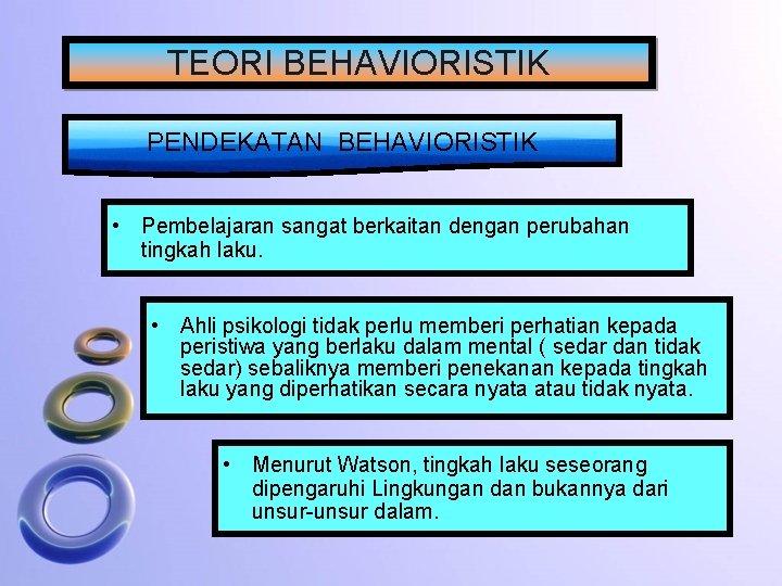 TEORI BEHAVIORISTIK PENDEKATAN BEHAVIORISTIK • Pembelajaran sangat berkaitan dengan perubahan tingkah laku. • Ahli