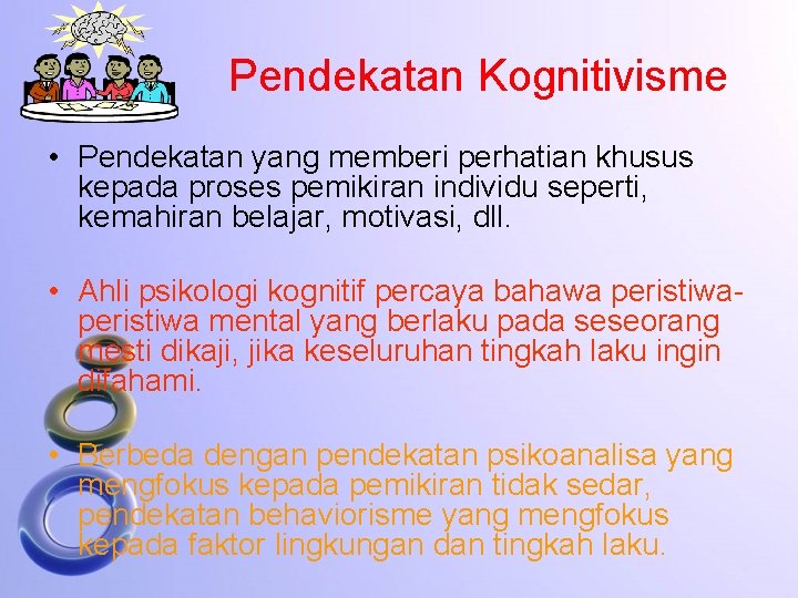 Pendekatan Kognitivisme • Pendekatan yang memberi perhatian khusus kepada proses pemikiran individu seperti, kemahiran