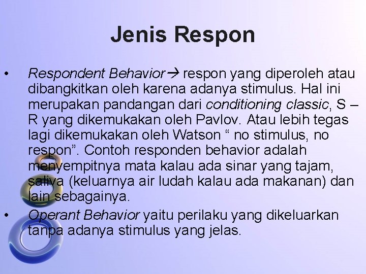 Jenis Respon • • Respondent Behavior respon yang diperoleh atau dibangkitkan oleh karena adanya