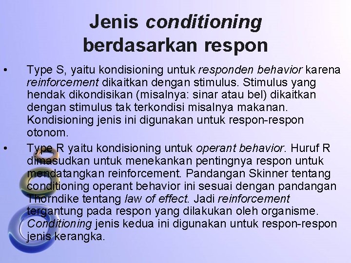 Jenis conditioning berdasarkan respon • • Type S, yaitu kondisioning untuk responden behavior karena