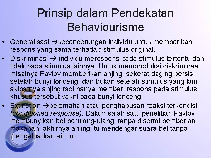 Prinsip dalam Pendekatan Behaviourisme • Generalisasi kecenderungan individu untuk memberikan respons yang sama terhadap
