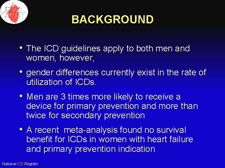 BACKGROUND • The ICD guidelines apply to both men and women, however, • gender