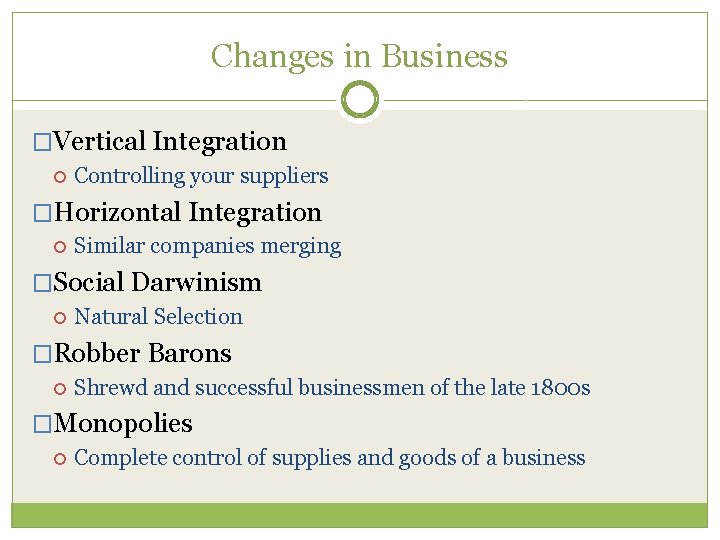 Changes in Business �Vertical Integration Controlling your suppliers �Horizontal Integration Similar companies merging �Social