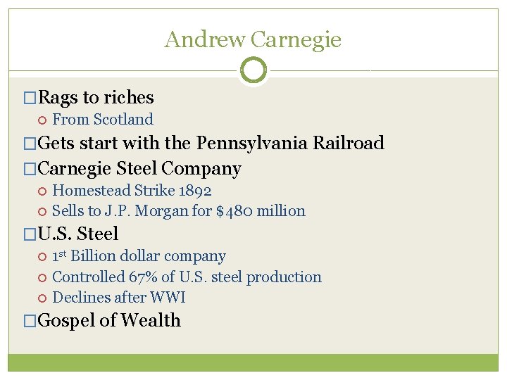 Andrew Carnegie �Rags to riches From Scotland �Gets start with the Pennsylvania Railroad �Carnegie