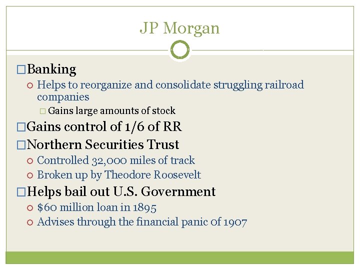 JP Morgan �Banking Helps to reorganize and consolidate struggling railroad companies � Gains large