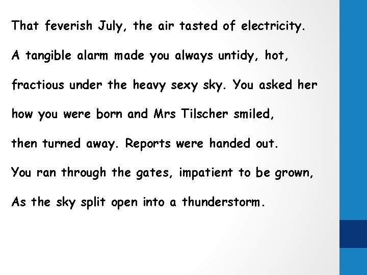 That feverish July, the air tasted of electricity. A tangible alarm made you always