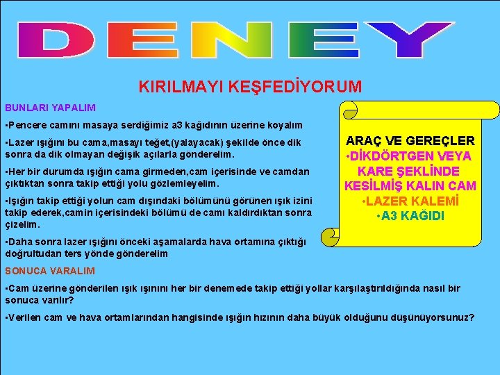 KIRILMAYI KEŞFEDİYORUM BUNLARI YAPALIM • Pencere camını masaya serdiğimiz a 3 kağıdının üzerine koyalım