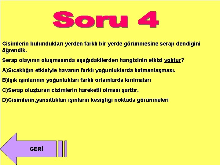 Cisimlerin bulundukları yerden farklı bir yerde görünmesine serap dendiğini öğrendik. Serap olayının oluşmasında aşağıdakilerden