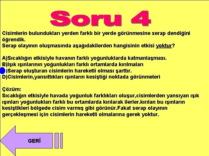 Cisimlerin bulundukları yerden farklı bir yerde görünmesine serap dendiğini öğrendik. Serap olayının oluşmasında aşağıdakilerden