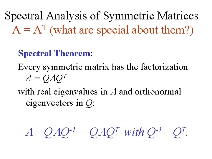 Spectral Analysis of Symmetric Matrices A = AT (what are special about them? )