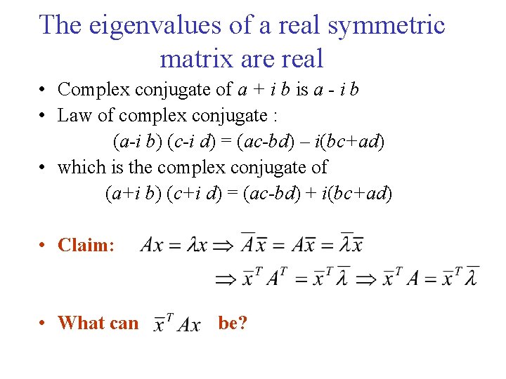 The eigenvalues of a real symmetric matrix are real • Complex conjugate of a