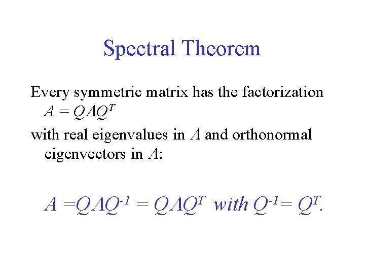 Spectral Theorem Every symmetric matrix has the factorization A = Q LQ T with