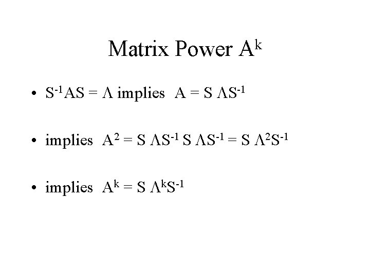Matrix Power k A • S-1 AS = L implies A = S LS-1