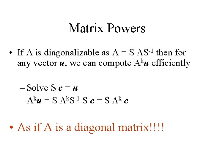 Matrix Powers • If A is diagonalizable as A = S LS-1 then for