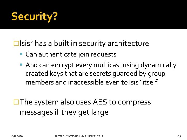 Security? �Isis 2 has a built in security architecture Can authenticate join requests And