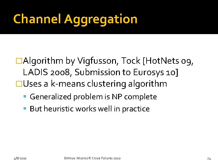 Channel Aggregation �Algorithm by Vigfusson, Tock [Hot. Nets 09, LADIS 2008, Submission to Eurosys