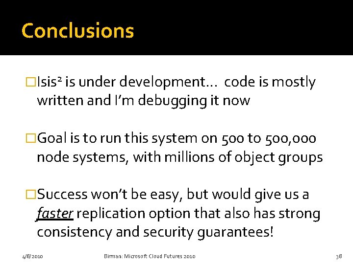 Conclusions �Isis 2 is under development… code is mostly written and I’m debugging it