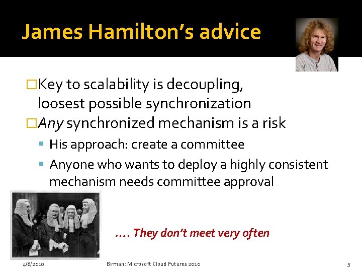 James Hamilton’s advice �Key to scalability is decoupling, loosest possible synchronization �Any synchronized mechanism