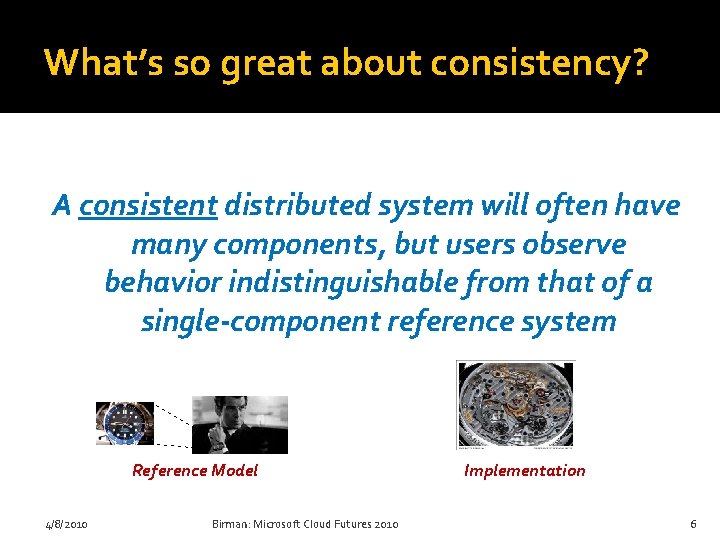 What’s so great about consistency? A consistent distributed system will often have many components,
