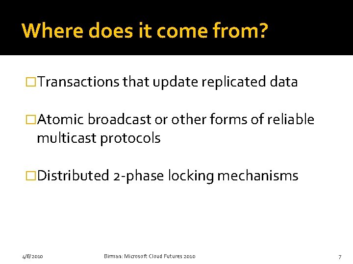 Where does it come from? �Transactions that update replicated data �Atomic broadcast or other