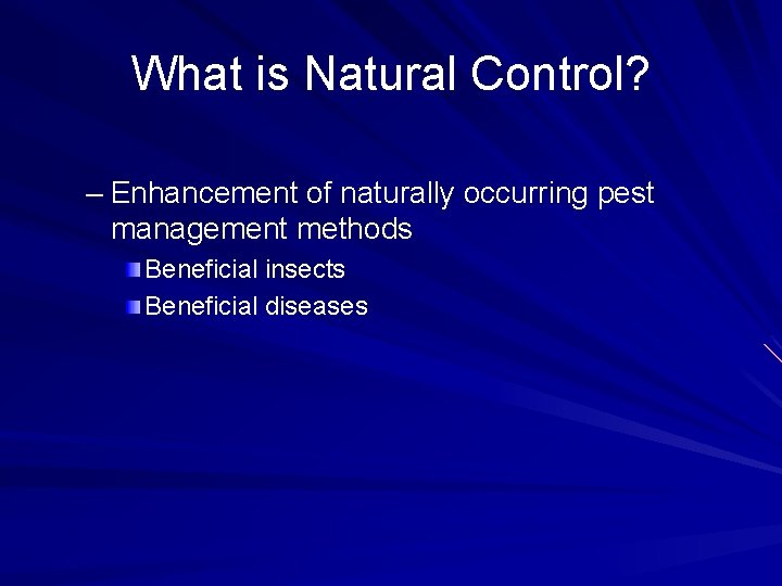 What is Natural Control? – Enhancement of naturally occurring pest management methods Beneficial insects