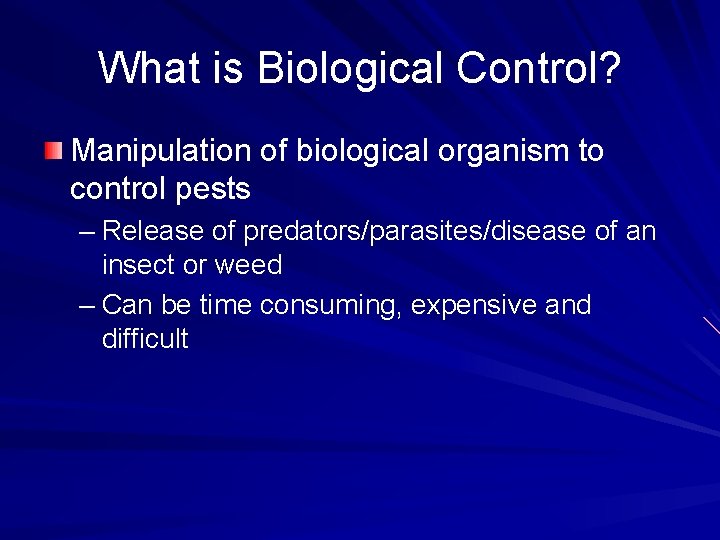 What is Biological Control? Manipulation of biological organism to control pests – Release of