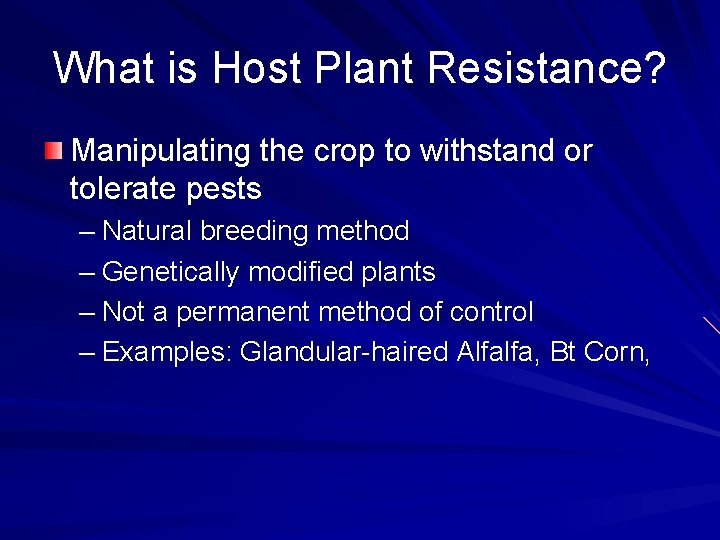What is Host Plant Resistance? Manipulating the crop to withstand or tolerate pests –