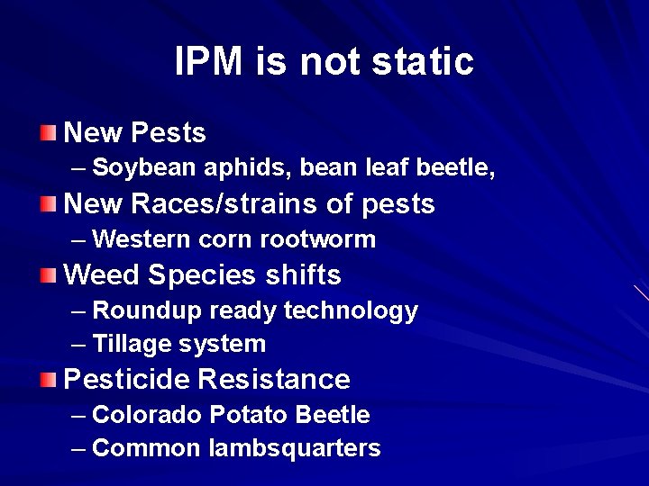 IPM is not static New Pests – Soybean aphids, bean leaf beetle, New Races/strains