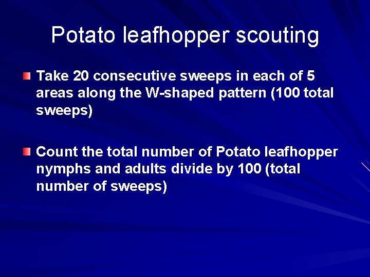 Potato leafhopper scouting Take 20 consecutive sweeps in each of 5 areas along the