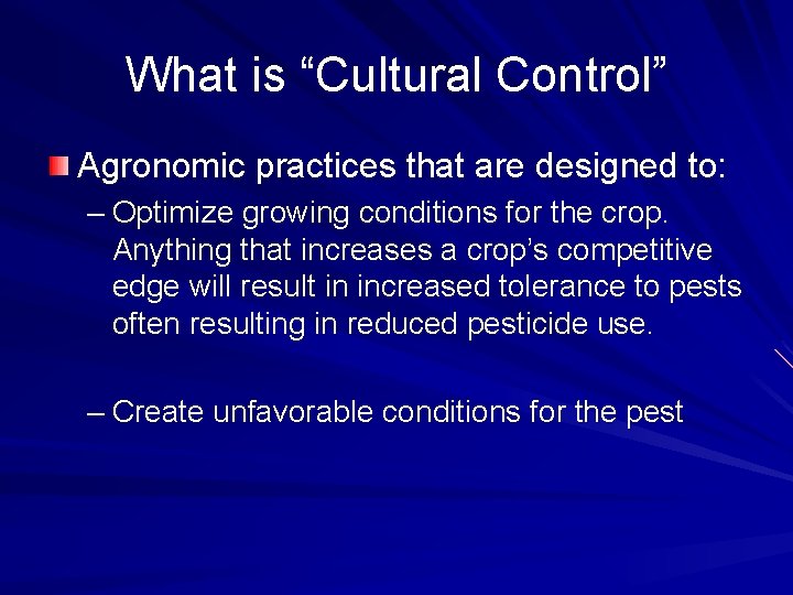 What is “Cultural Control” Agronomic practices that are designed to: – Optimize growing conditions