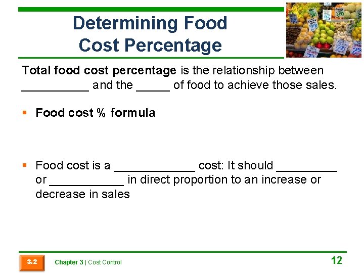 Determining Food Cost Percentage Total food cost percentage is the relationship between _____ and