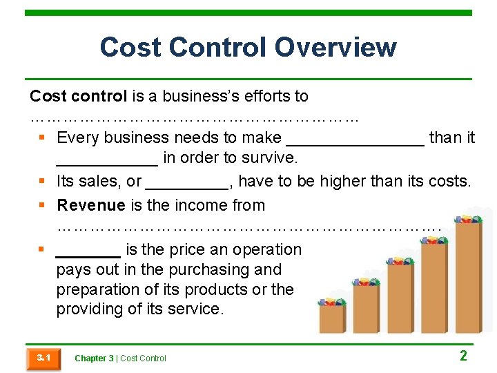 Cost Control Overview Cost control is a business’s efforts to ………………………… § Every business