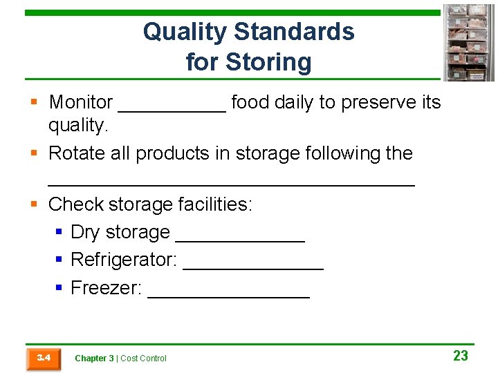 Quality Standards for Storing § Monitor _____ food daily to preserve its quality. §