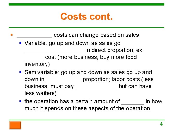 Costs cont. § ______ costs can change based on sales § Variable: go up