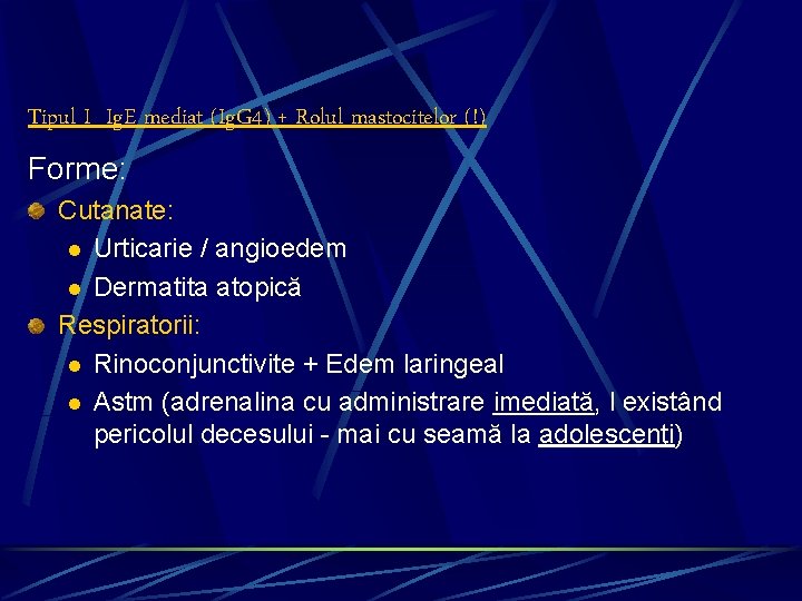 Tipul I Ig. E mediat (Ig. G 4) + Rolul mastocitelor (!) Forme: Cutanate: