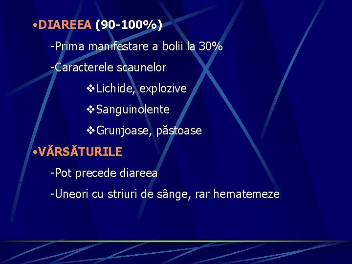  • DIAREEA (90 -100%) -Prima manifestare a bolii la 30% -Caracterele scaunelor v.