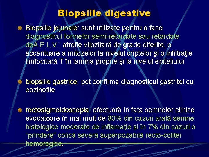 Biopsiile digestive Biopsiile jejunale: sunt utilizate pentru a face diagnosticul formelor semi-retardate sau retardate