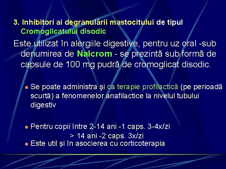 3. Inhibitori ai degranulării mastocitului de tipul Cromoglicatului disodic Este utilizat în alergiile digestive,